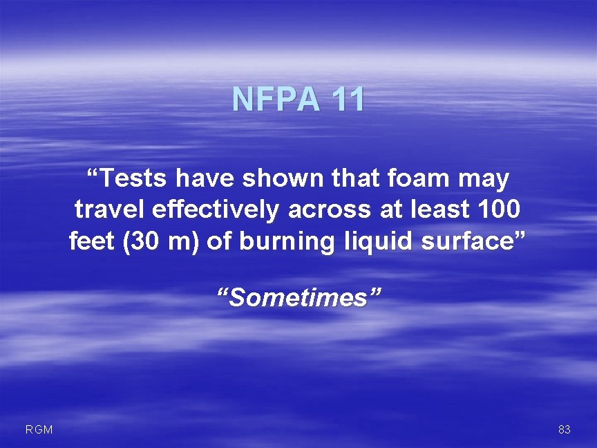 NFPA 11 “Tests have shown that foam may travel effectively across at least 100