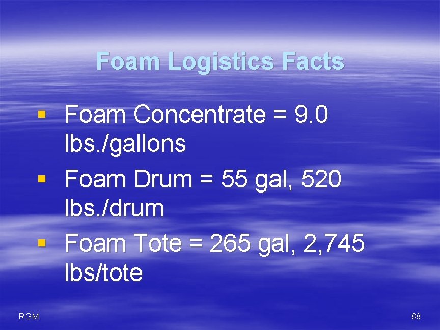 Foam Logistics Facts § Foam Concentrate = 9. 0 lbs. /gallons § Foam Drum