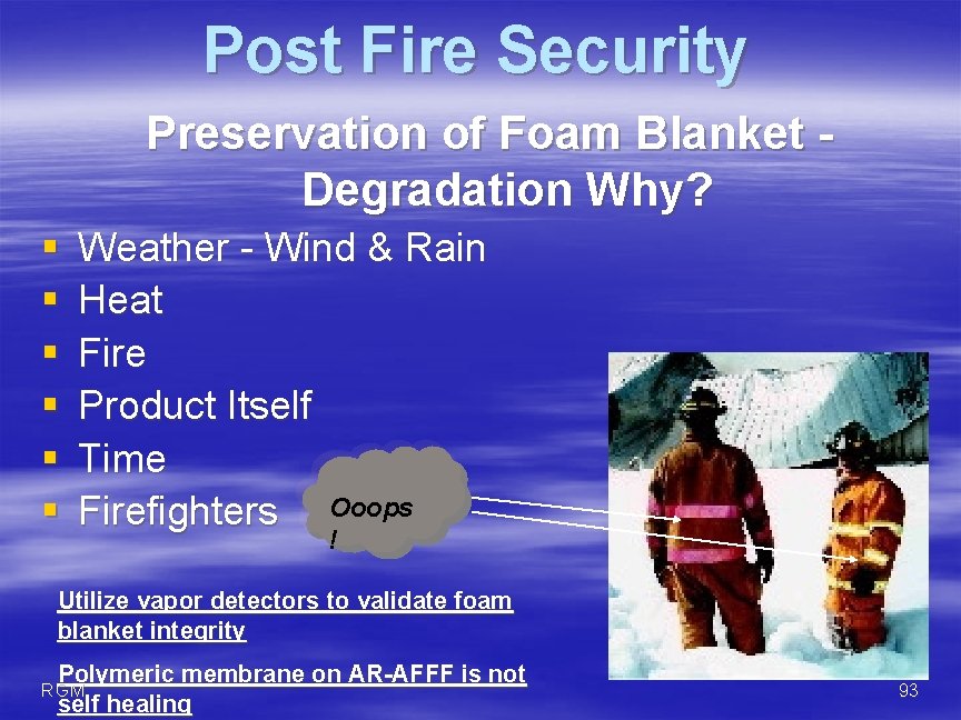 Post Fire Security Preservation of Foam Blanket - Degradation Why? § § § Weather