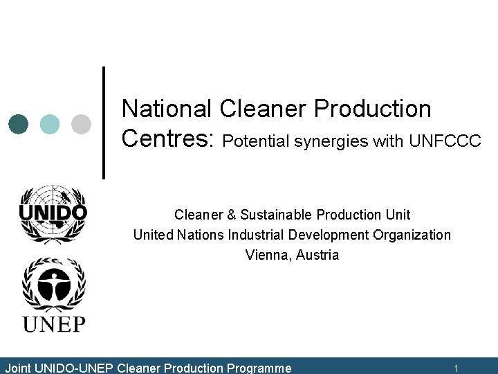 National Cleaner Production Centres: Potential synergies with UNFCCC Cleaner & Sustainable Production United Nations National Cleaner Production Centres: Potential synergies with UNFCCC Cleaner & Sustainable Production United Nations