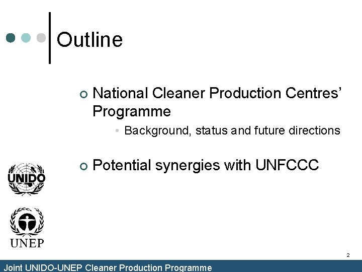 Outline ¢ National Cleaner Production Centres’ Programme • Background, status and future directions ¢ Outline ¢ National Cleaner Production Centres’ Programme • Background, status and future directions ¢