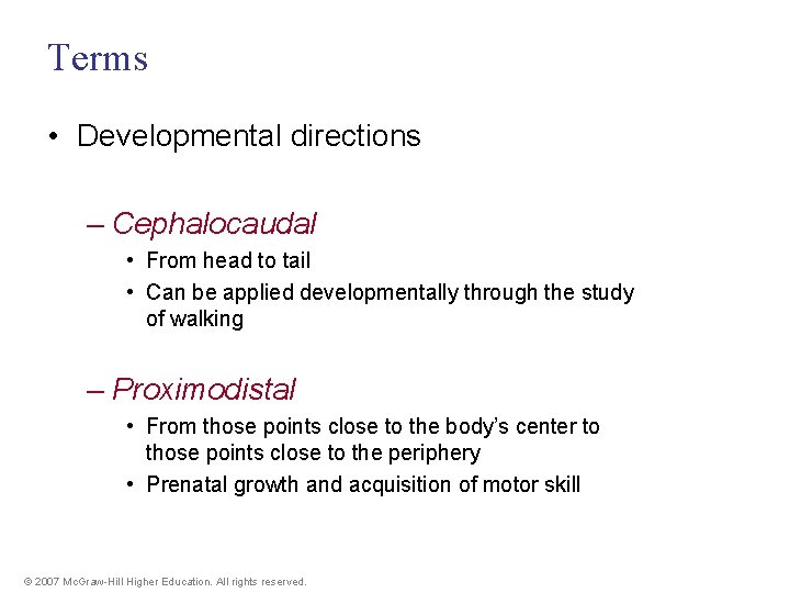 Terms • Developmental directions – Cephalocaudal • From head to tail • Can be