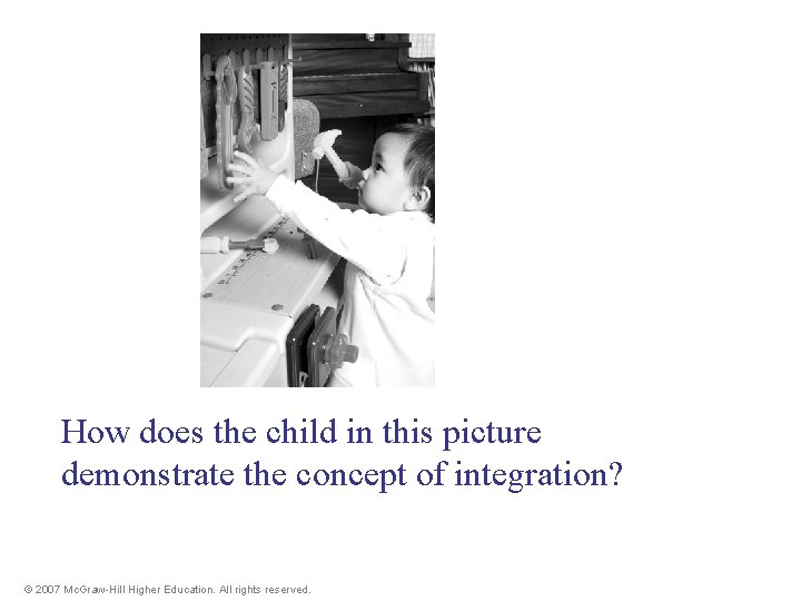 How does the child in this picture demonstrate the concept of integration? © 2007