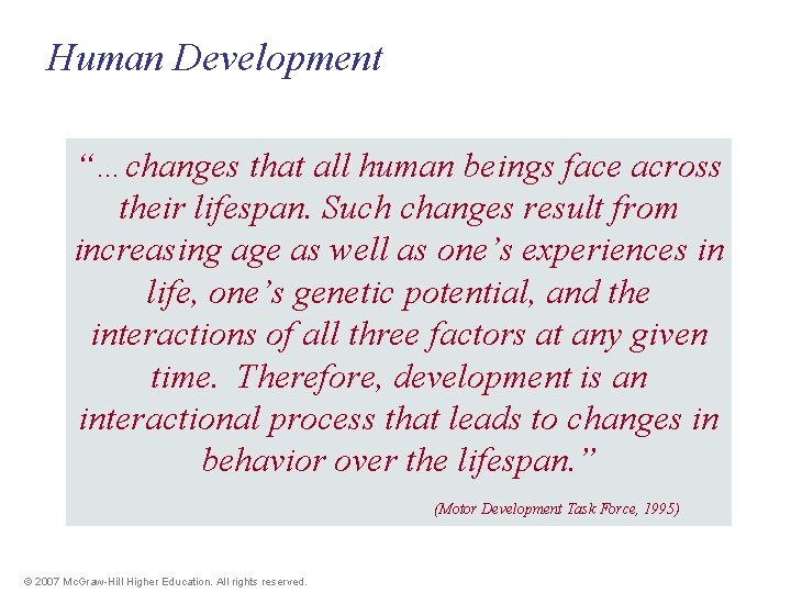 Human Development “…changes that all human beings face across their lifespan. Such changes result