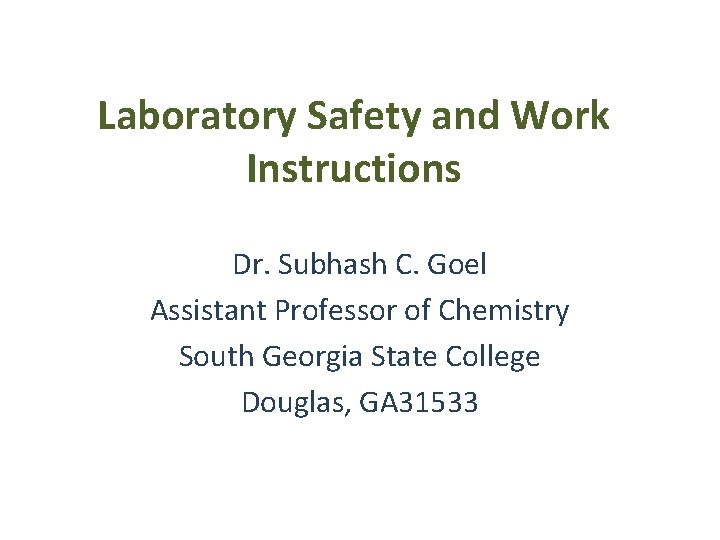 Laboratory Safety and Work Instructions Dr. Subhash C. Goel Assistant Professor of Chemistry South