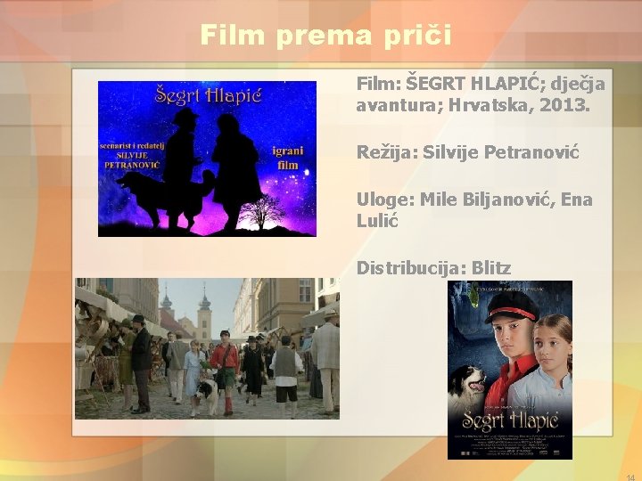 Film prema priči Film: ŠEGRT HLAPIĆ; dječja avantura; Hrvatska, 2013. Režija: Silvije Petranović Uloge:
