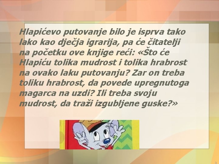 Hlapićevo putovanje bilo je isprva tako lako kao dječja igrarija, pa će čitatelji na
