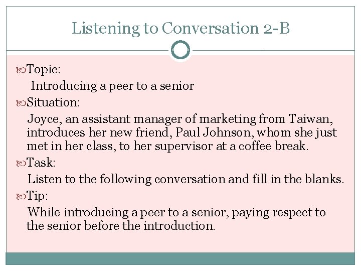 Listening to Conversation 2 -B Topic: Introducing a peer to a senior Situation: Joyce,