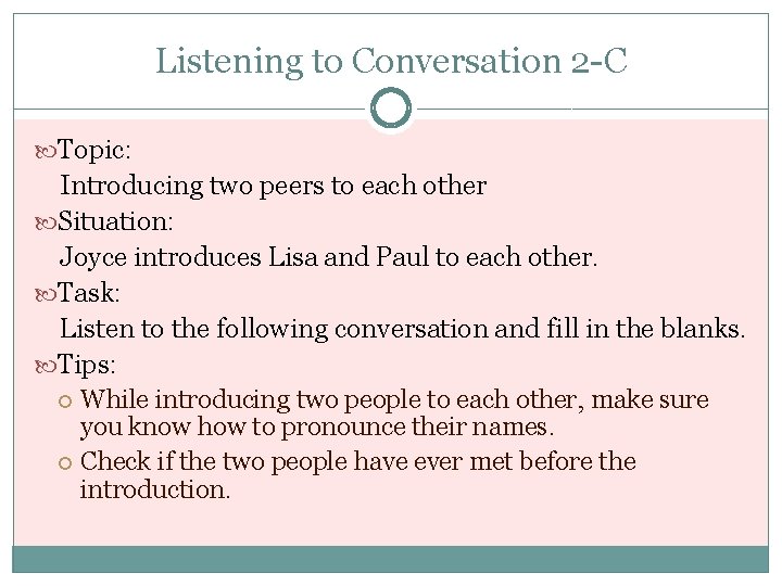 Listening to Conversation 2 -C Topic: Introducing two peers to each other Situation: Joyce
