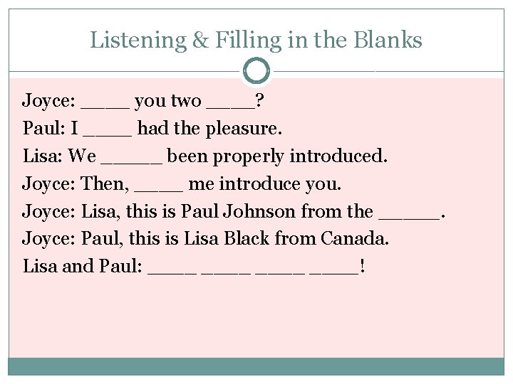 Listening & Filling in the Blanks Joyce: ____ you two ____? Paul: I ____