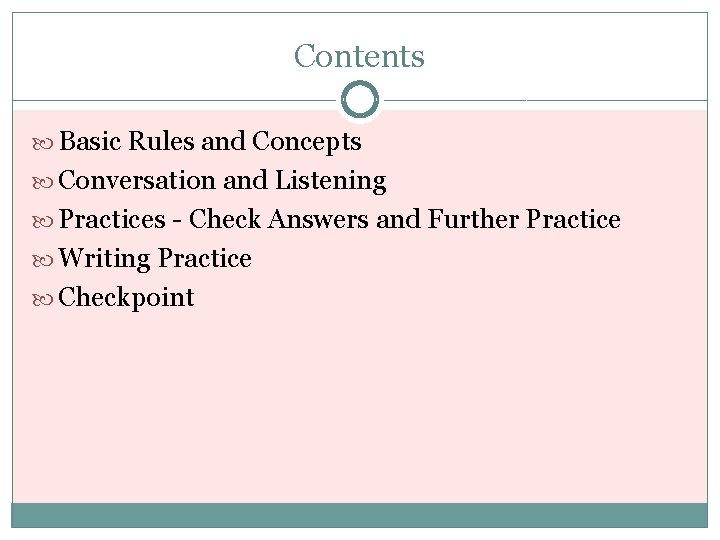 Contents Basic Rules and Concepts Conversation and Listening Practices - Check Answers and Further