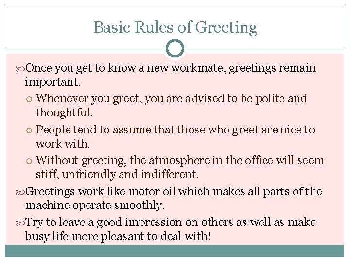 Basic Rules of Greeting Once you get to know a new workmate, greetings remain