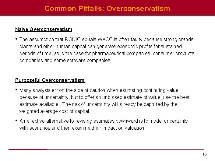 Common Pitfalls: Overconservatism Naïve Overconservatism • The assumption that RONIC equals WACC is often