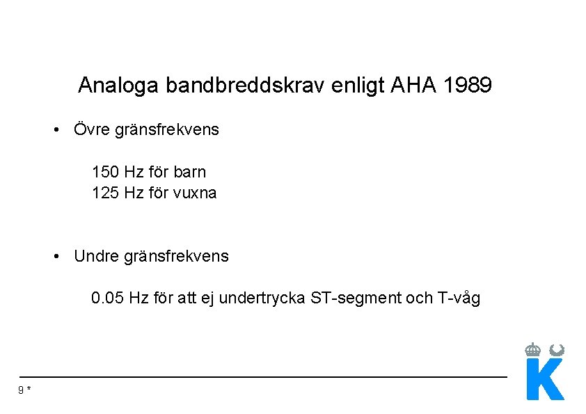 Analoga bandbreddskrav enligt AHA 1989 • Övre gränsfrekvens 150 Hz för barn 125 Hz