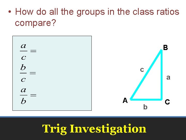  • How do all the groups in the class ratios compare? B c