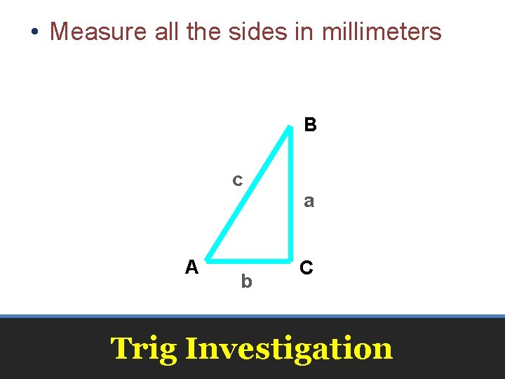  • Measure all the sides in millimeters B c A b a C