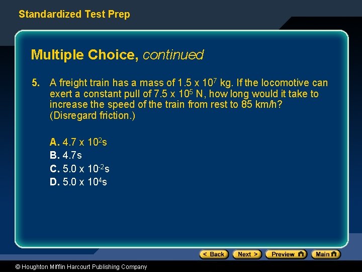 Standardized Test Prep Multiple Choice, continued 5. A freight train has a mass of