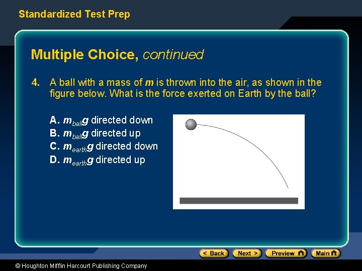 Standardized Test Prep Multiple Choice, continued 4. A ball with a mass of m