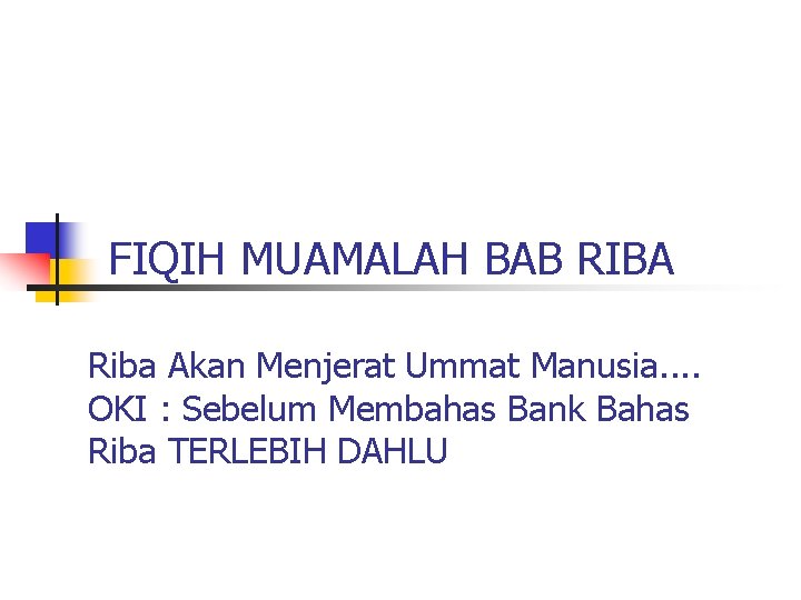 FIQIH MUAMALAH BAB RIBA Riba Akan Menjerat Ummat Manusia. . OKI : Sebelum Membahas