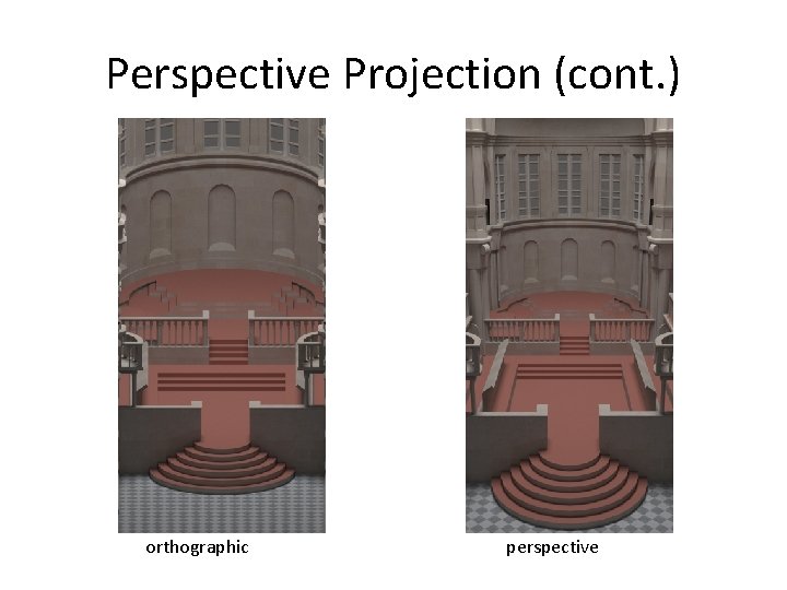 Perspective Projection (cont. ) orthographic perspective 