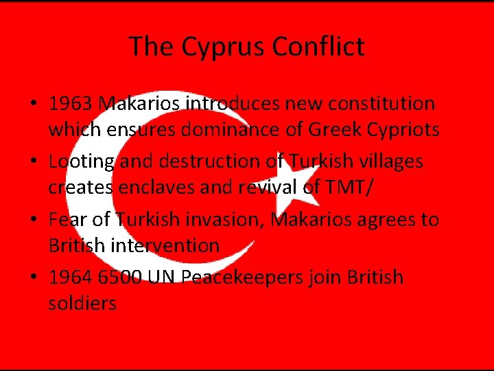 The Cyprus Conflict • 1963 Makarios introduces new constitution which ensures dominance of Greek