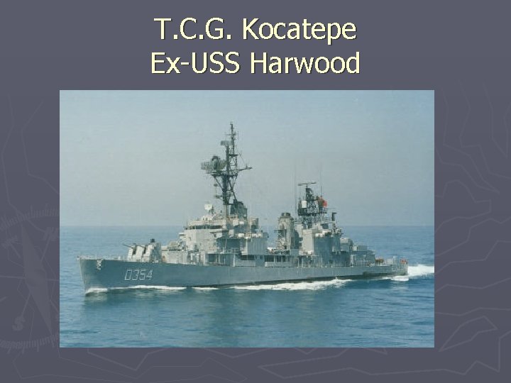 T. C. G. Kocatepe Ex-USS Harwood 