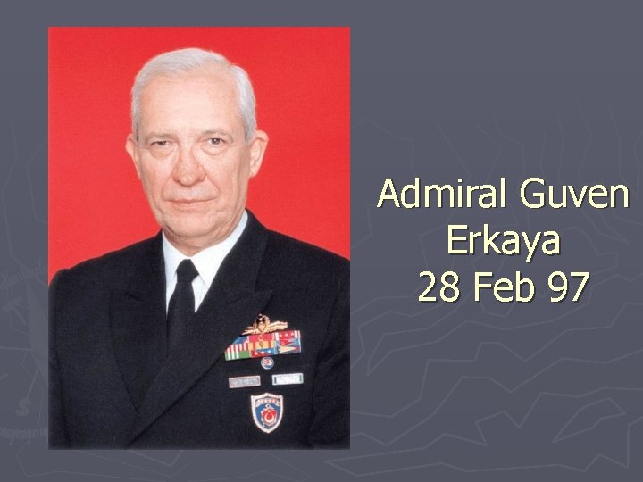 Admiral Guven Erkaya 28 Feb 97 