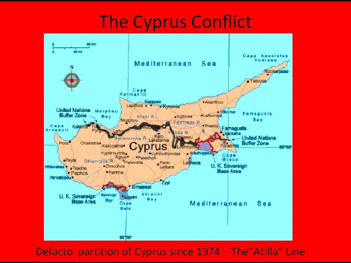 The Cyprus Conflict Defacto partition of Cyprus since 1974 – The”Atilla” Line 