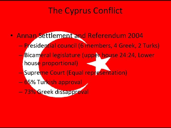 The Cyprus Conflict • Annan Settlement and Referendum 2004 – Presidential council (6 members,