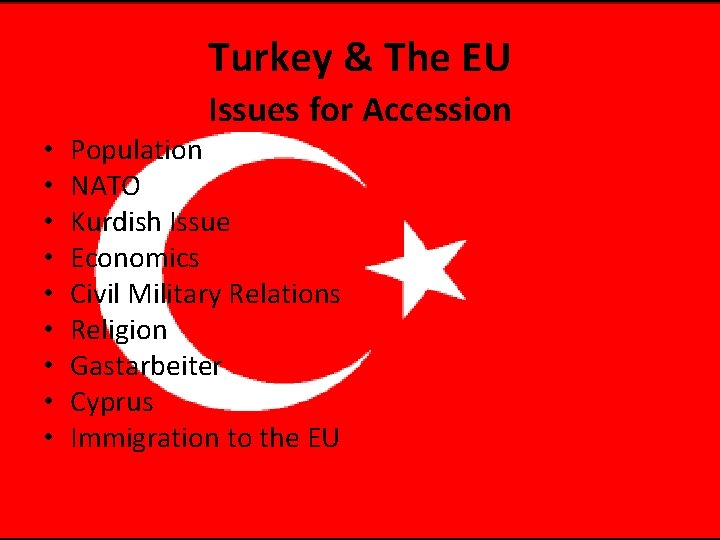 Turkey & The EU • • • Issues for Accession Population NATO Kurdish Issue