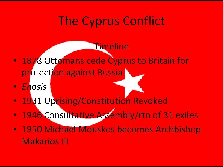 The Cyprus Conflict • • • Timeline 1878 Ottomans cede Cyprus to Britain for