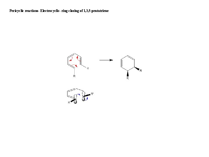 Pericyclic reactions- Electrocyclic- ring closing of 1, 3, 5 -pentatriene 