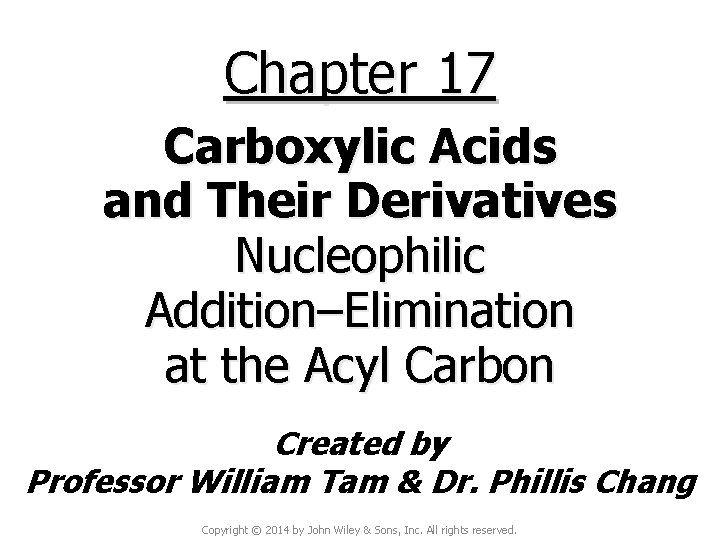 Chapter 17 Carboxylic Acids and Their Derivatives Nucleophilic Addition–Elimination at the Acyl Carbon Created