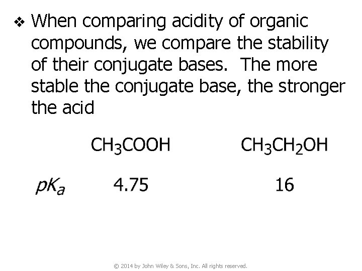 v When comparing acidity of organic compounds, we compare the stability of their conjugate
