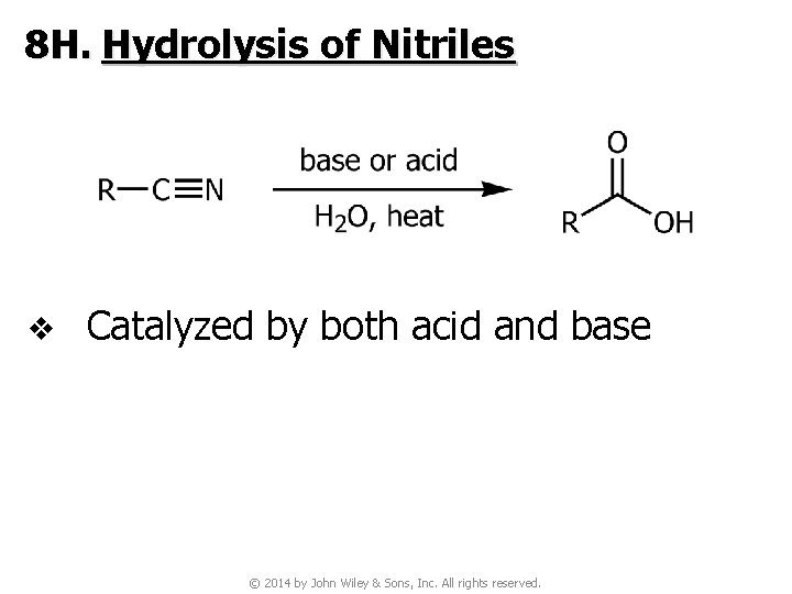 8 H. Hydrolysis of Nitriles v Catalyzed by both acid and base © 2014