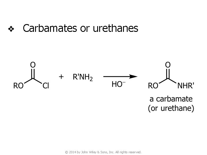 v Carbamates or urethanes © 2014 by John Wiley & Sons, Inc. All rights