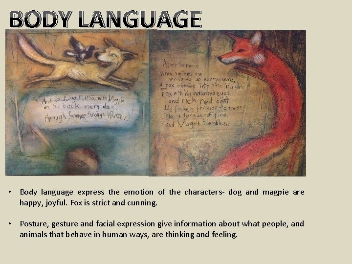 BODY LANGUAGE • Body language express the emotion of the characters- dog and magpie