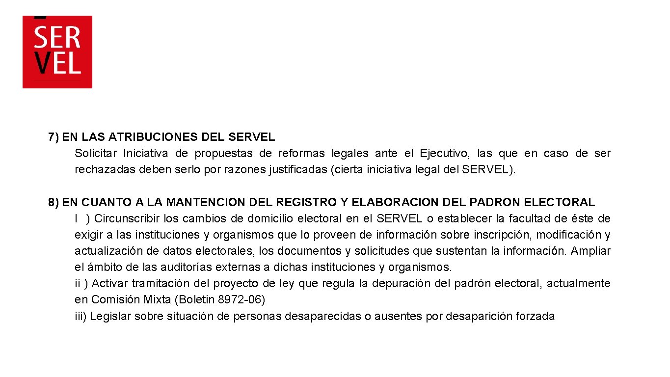 7) EN LAS ATRIBUCIONES DEL SERVEL Solicitar Iniciativa de propuestas de reformas legales ante