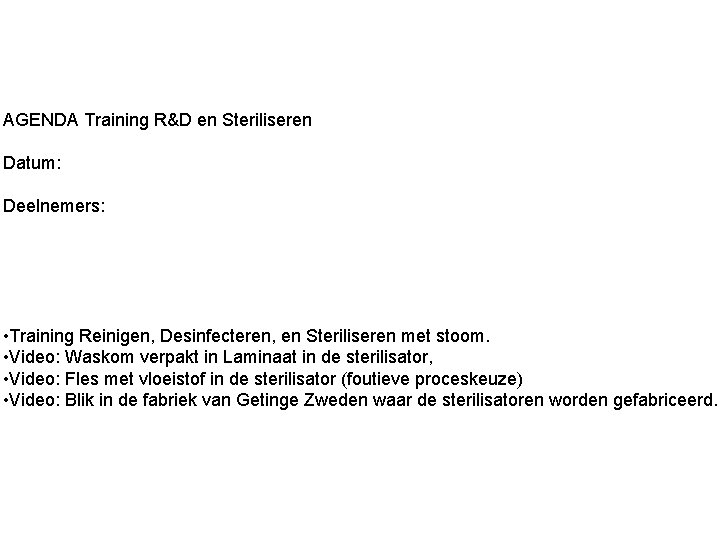 AGENDA Training R&D en Steriliseren Datum: Deelnemers: • Training Reinigen, Desinfecteren, en Steriliseren met