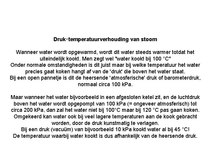 Druk‑temperatuurverhouding van stoom Wanneer water wordt opgewarmd, wordt dit water steeds warmer totdat het