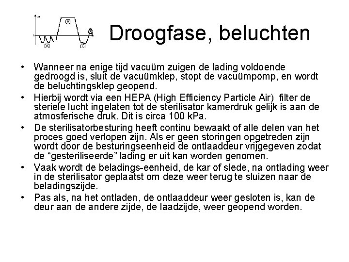 Droogfase, beluchten • Wanneer na enige tijd vacuüm zuigen de lading voldoende gedroogd is,