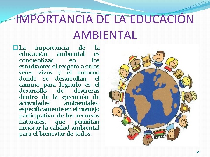 IMPORTANCIA DE LA EDUCACIÓN AMBIENTAL �La importancia de la educación ambiental es concientizar en