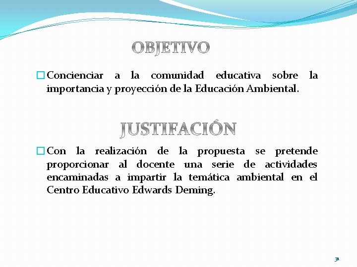 �Concienciar a la comunidad educativa sobre la importancia y proyección de la Educación Ambiental.