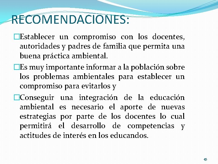 RECOMENDACIONES: �Establecer un compromiso con los docentes, autoridades y padres de familia que permita