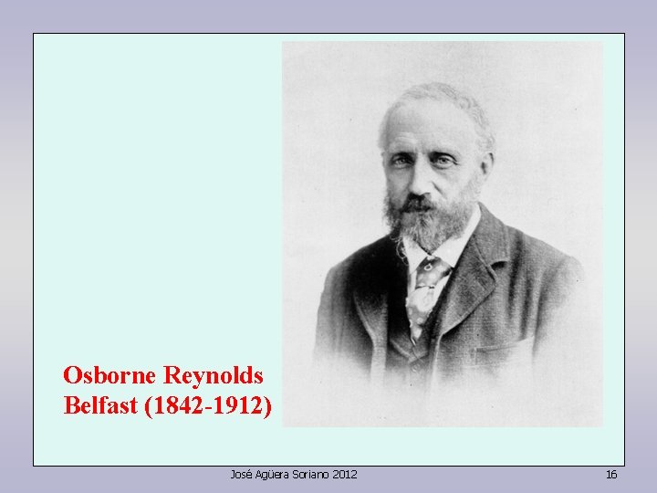 Osborne Reynolds Belfast (1842 -1912) José Agüera Soriano 2012 16 