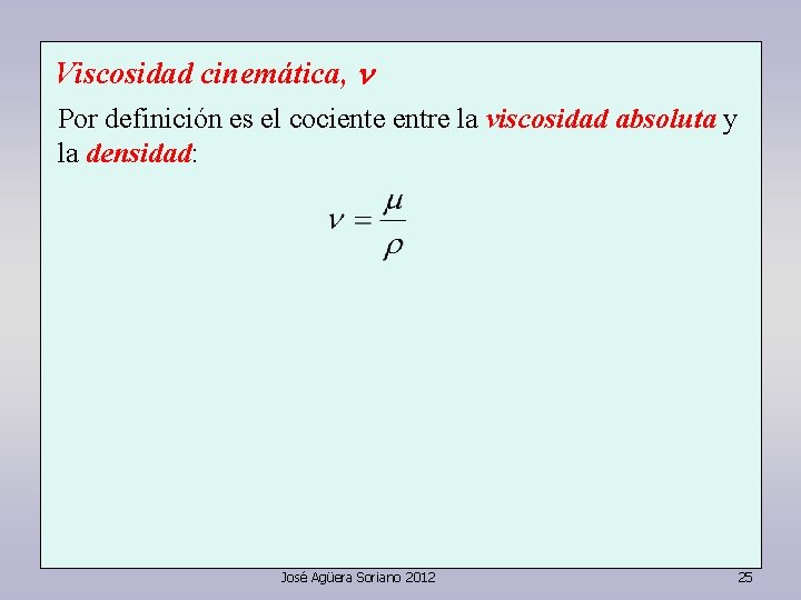 Viscosidad cinemática, n Por definición es el cociente entre la viscosidad absoluta y la