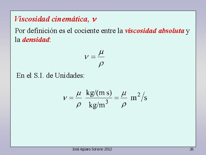 Viscosidad cinemática, n Por definición es el cociente entre la viscosidad absoluta y la