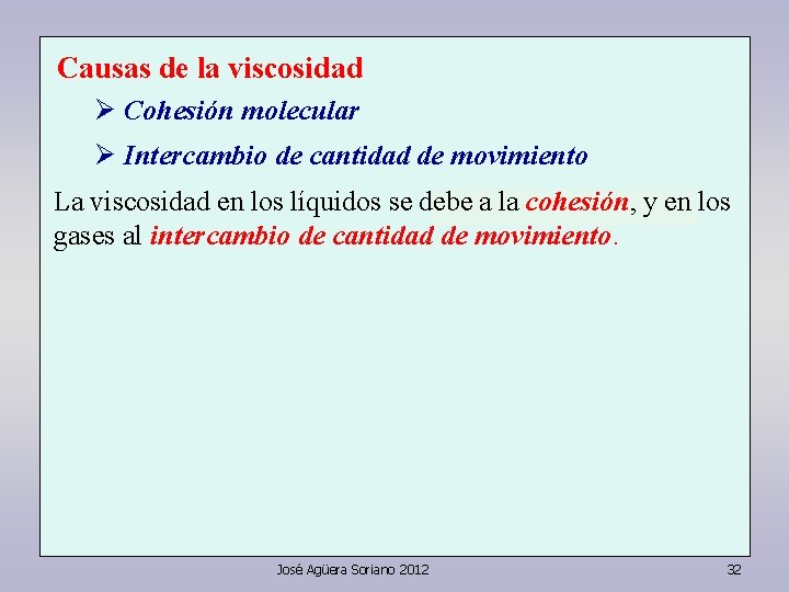 Causas de la viscosidad Ø Cohesión molecular Ø Intercambio de cantidad de movimiento La