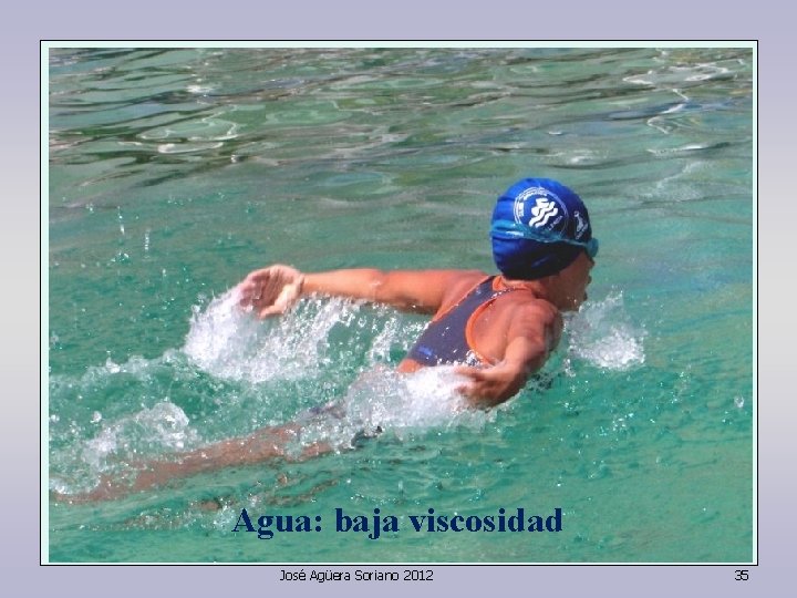 Agua: baja viscosidad José Agüera Soriano 2012 35 