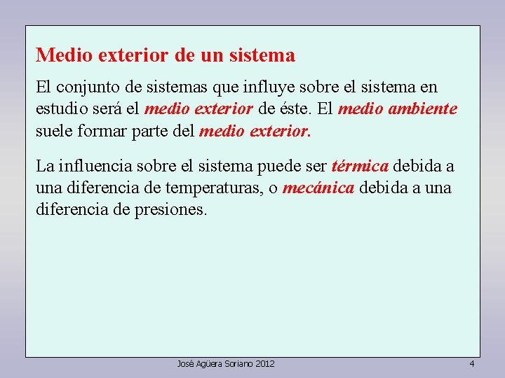 Medio exterior de un sistema El conjunto de sistemas que influye sobre el sistema